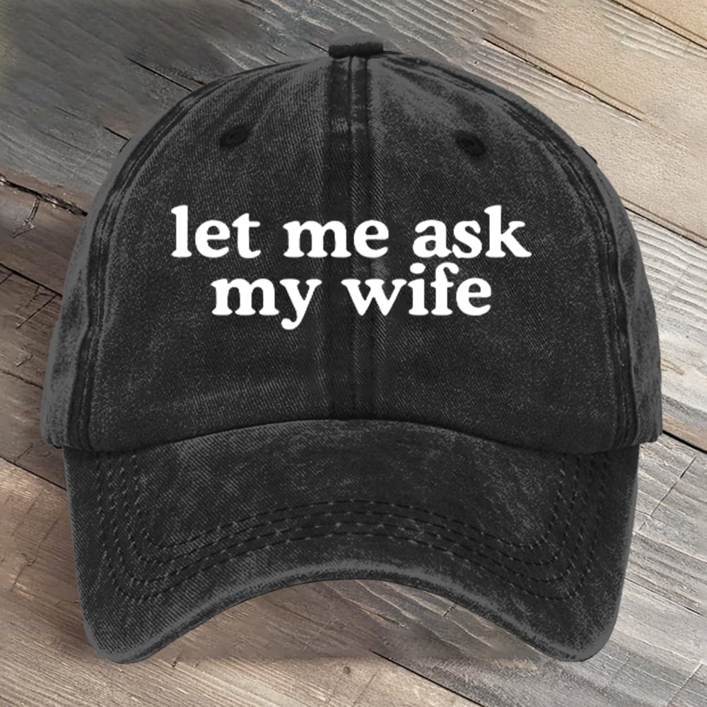 Let Me Ask My Wife Funny Art Printed Cap