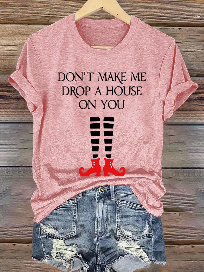 Women's Halloween Don't Make Me Drop A House On You Printed Crew Neck T-Shirt