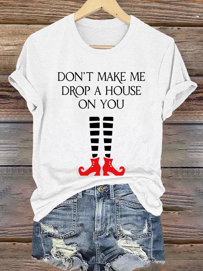 Women's Halloween Don't Make Me Drop A House On You Printed Crew Neck T-Shirt