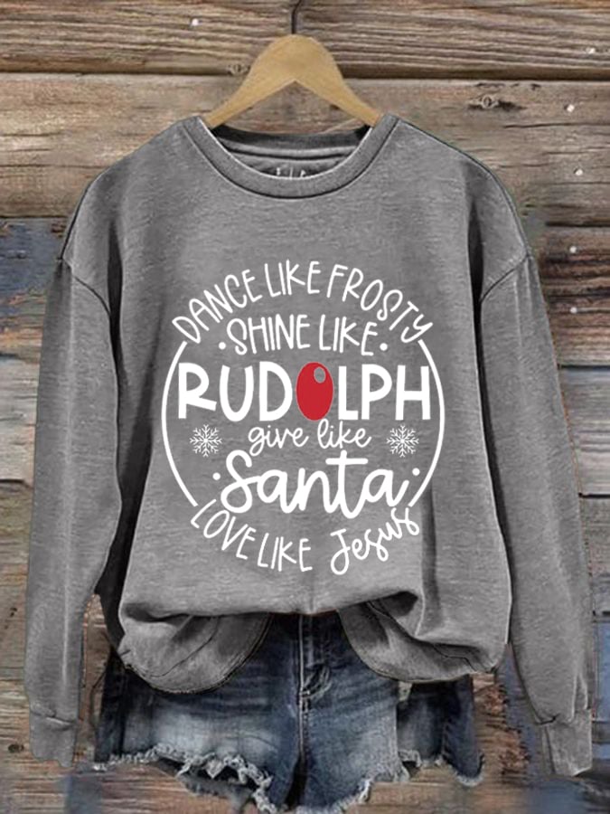 Women'S Dance Like Frosty, Shine Like Rudolph, Give Like Santa Love Like Jesus Print Long Sleeve Sweatshirt
