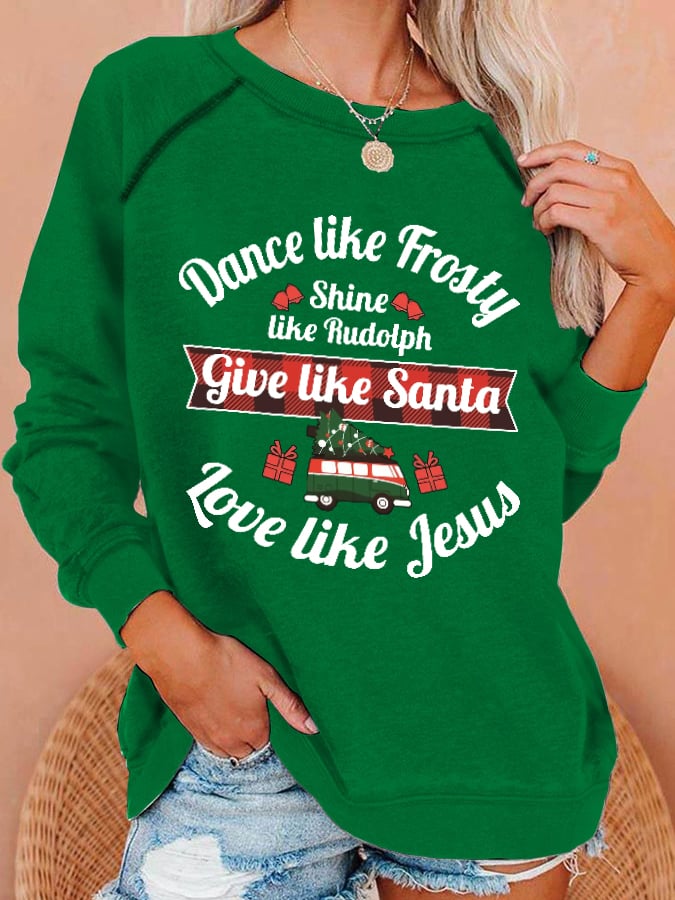 Women's Dance Like Frosty, Shine Like Rudolph, Give Like Santa Love Like Jesus Print Sweatshirt