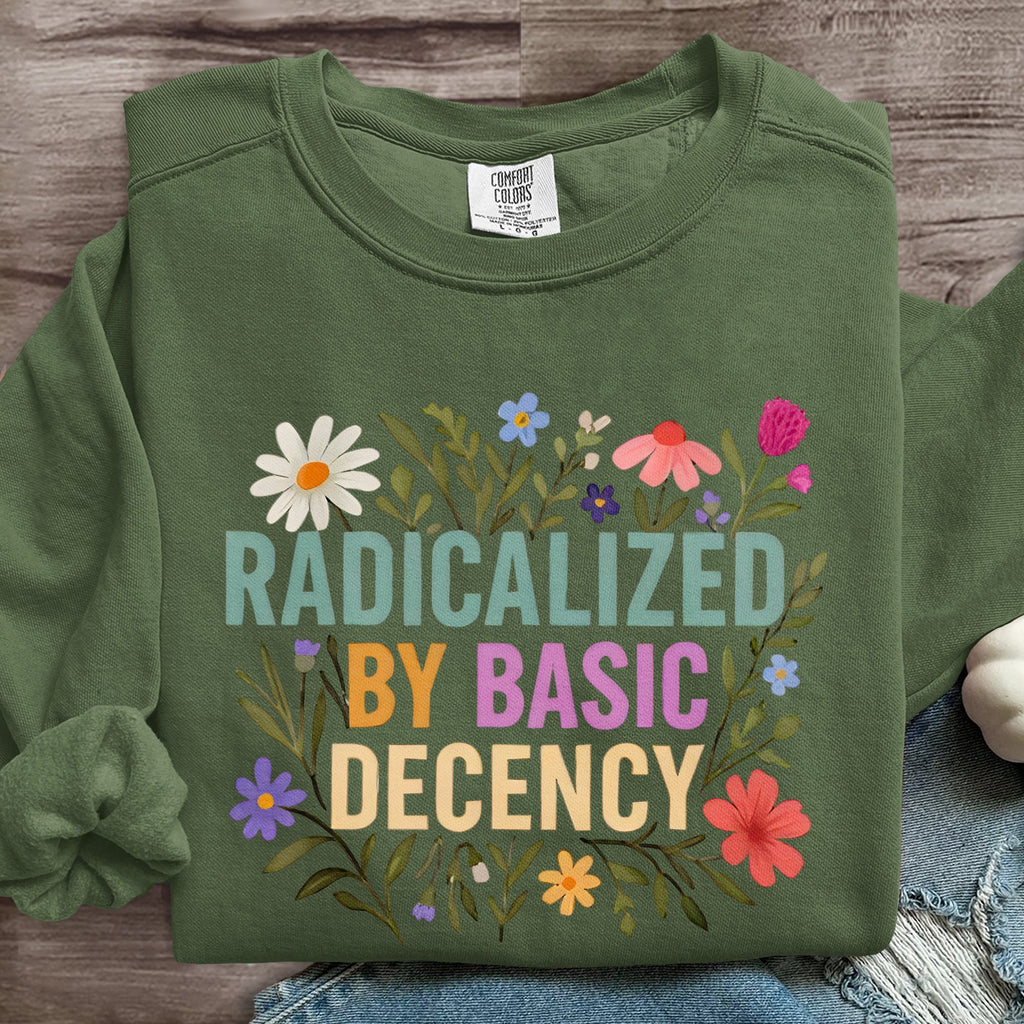 Radicalized By Basic Decency Art Print Sweatshirt