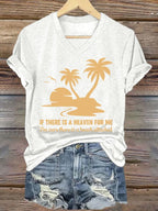 Women's If There Is A Heaven For Me I'm Sure There Is A Beach attached Print V Neck T-shirt