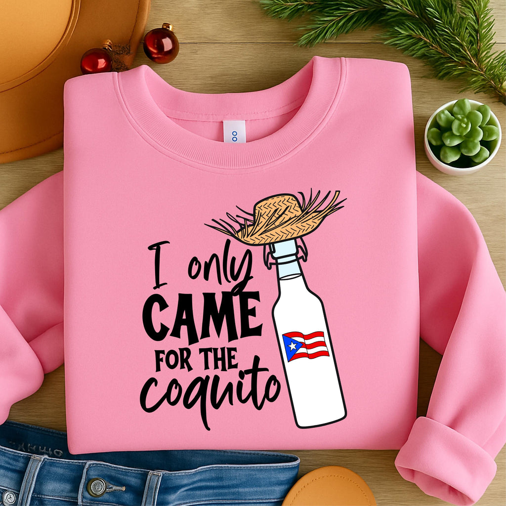 I Only Came For The Coquito Funny Puerto Rican Printed Sweatshirt