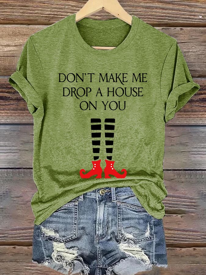 Women's Halloween Don't Make Me Drop A House On You Printed Crew Neck T-Shirt