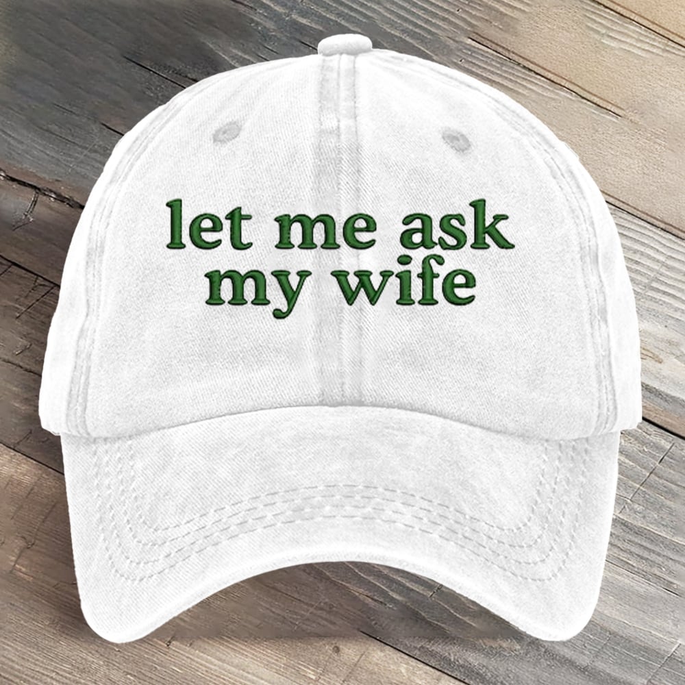 Let Me Ask My Wife Funny Art Printed Cap