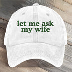Let Me Ask My Wife Funny Art Printed Cap