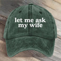 Let Me Ask My Wife Funny Art Printed Cap