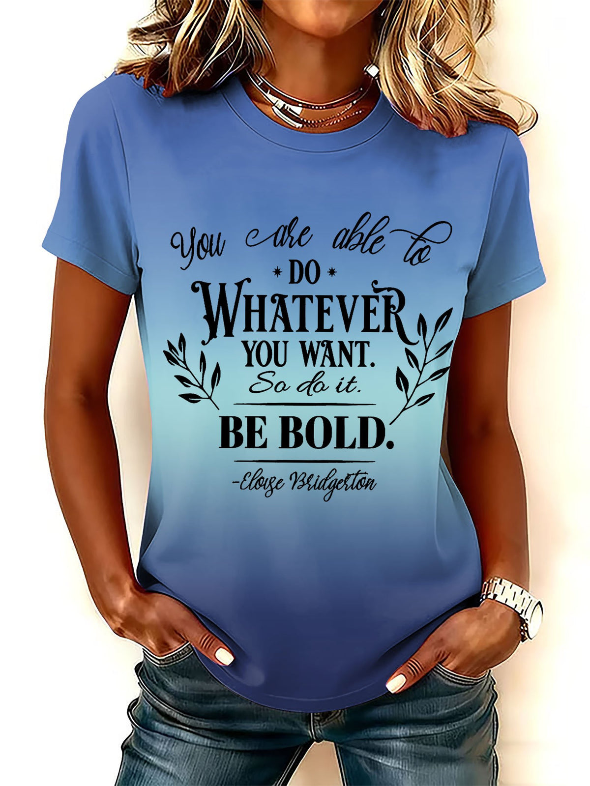 Women's You Are Able To Do Whatever You Want So Do It Be Bold Print Round Neck T-shirt
