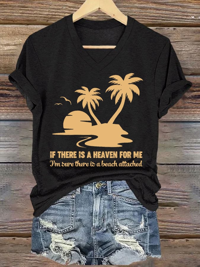Women's If There Is A Heaven For Me I'm Sure There Is A Beach attached Print V Neck T-shirt