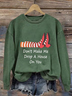 Women's Don't Make Me Drop A House On You Print Sweatshirt