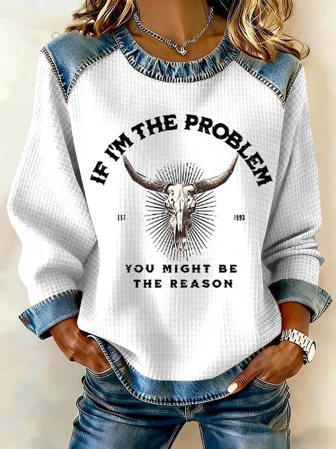 Women's If I'm The Problem Then You Might Be The Reason Patchwork Casual Sweatshirt