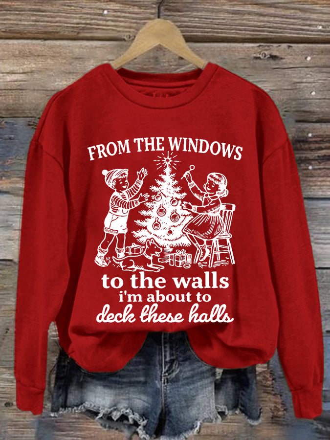 Women's From The Windows To The Walls I'm About To Deck These Halls Printed Round Neck Sweatshirt