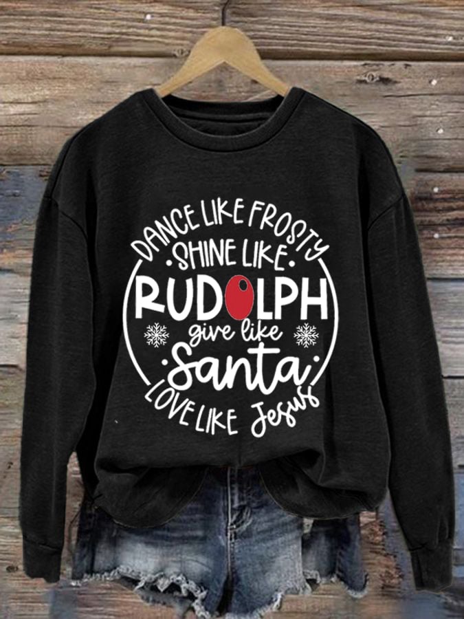 Women'S Dance Like Frosty, Shine Like Rudolph, Give Like Santa Love Like Jesus Print Long Sleeve Sweatshirt