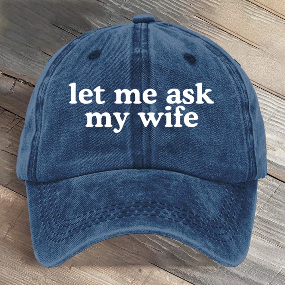 Let Me Ask My Wife Funny Art Printed Cap