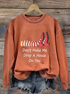 Women's Don't Make Me Drop A House On You Print Sweatshirt