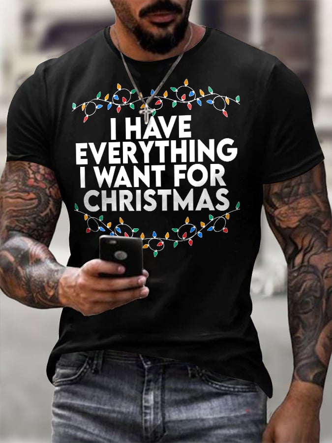 Men'S Retro I Have Everything I Want For Christmas Printed Casual T-Shirt