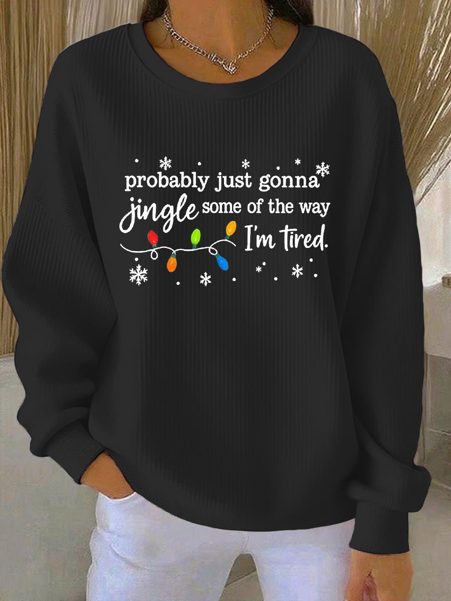Women's Christmas Probably Just Gonna Jingle Some of the Way, I'm Tired Print Casual Sweatshirt