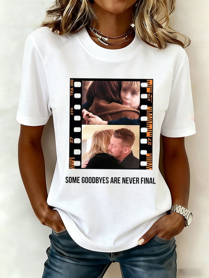 Women's Some Goodbyes Are Never Final Print T-Shirt