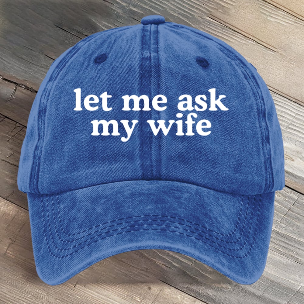 Let Me Ask My Wife Funny Art Printed Cap