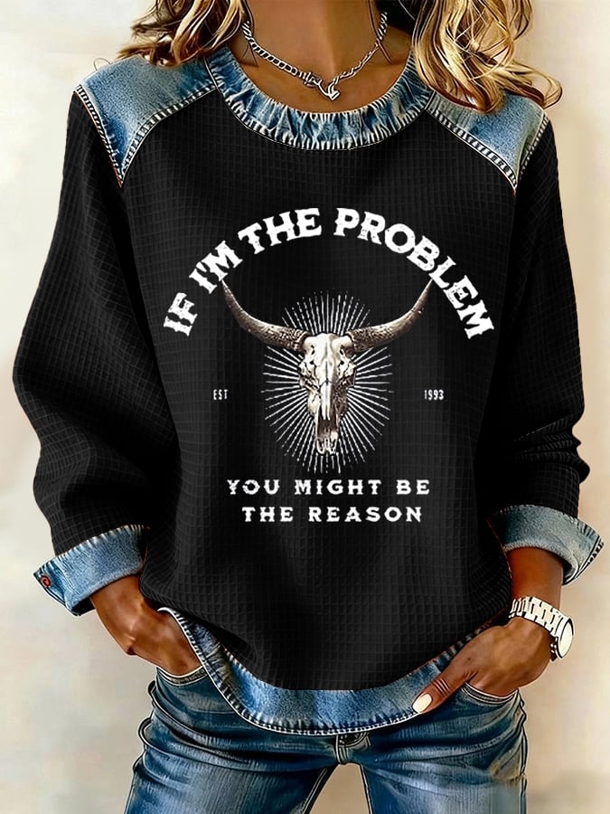 Women's If I'm The Problem Then You Might Be The Reason Patchwork Casual Sweatshirt