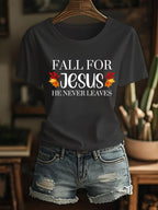 Women's Fall For Jesus He Never Leaves Print T-Shirt