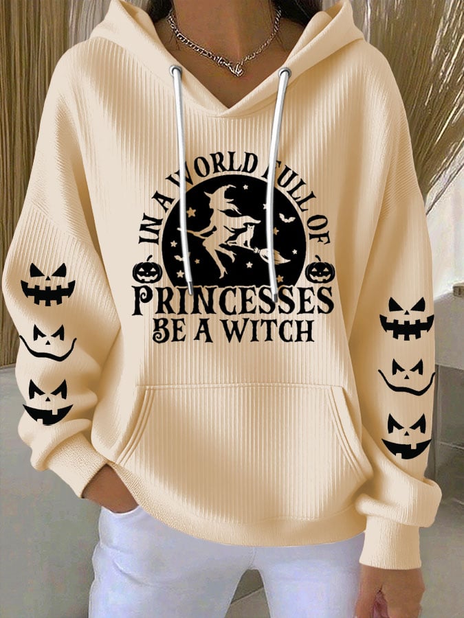 Women's Halloween Witch In A World Of Princesses Be A Witch Print Casual Hooded Sweatshirt