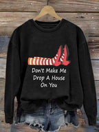Women's Don't Make Me Drop A House On You Print Sweatshirt
