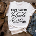 Don't Make Me Use My Puerto Rican Voice Shirt