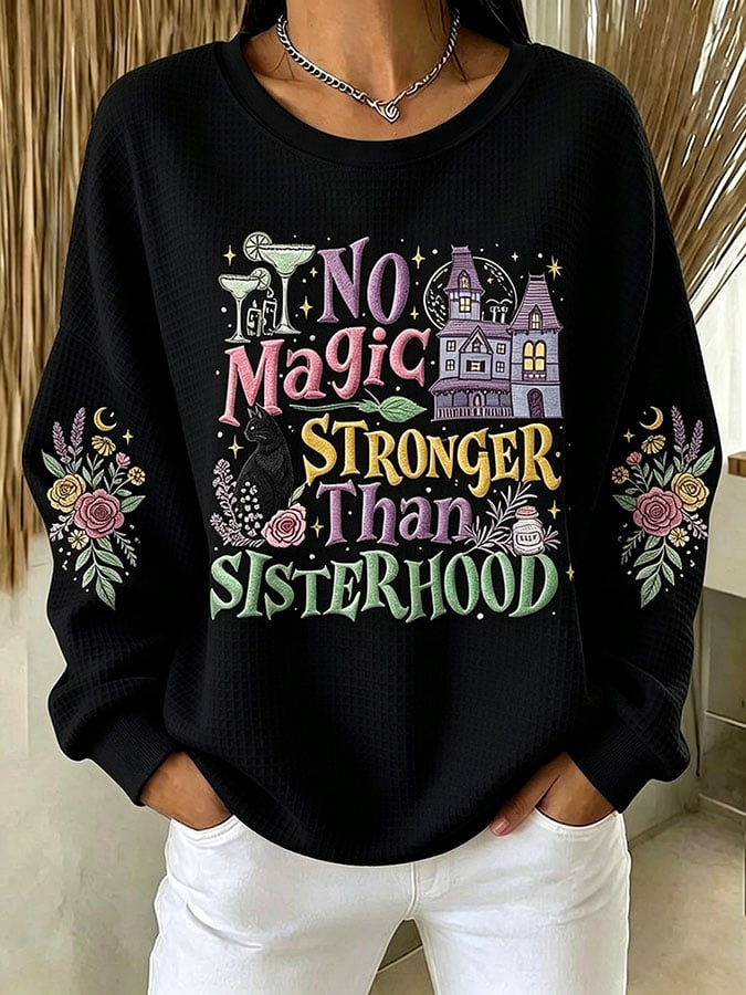 Women's No Magic Stronger Than Sisterhood Printed Casual Sweatshirt