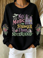 Women's No Magic Stronger Than Sisterhood Printed Casual Sweatshirt