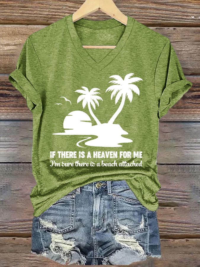 Women's If There Is A Heaven For Me I'm Sure There Is A Beach attached Print V Neck T-shirt