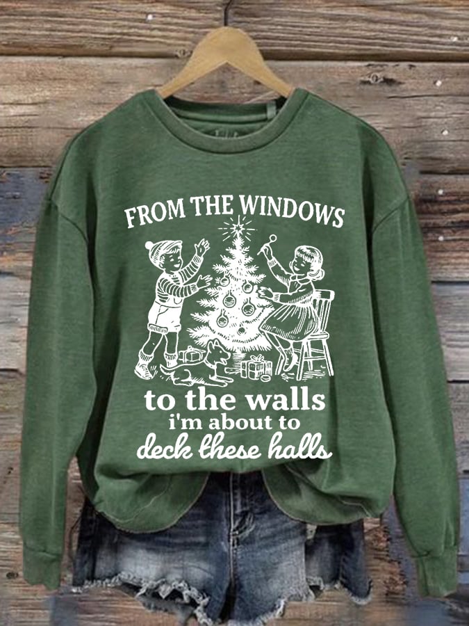 Women's From The Windows To The Walls I'm About To Deck These Halls Printed Round Neck Sweatshirt