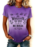 Women's You Are Able To Do Whatever You Want So Do It Be Bold Print Round Neck T-shirt