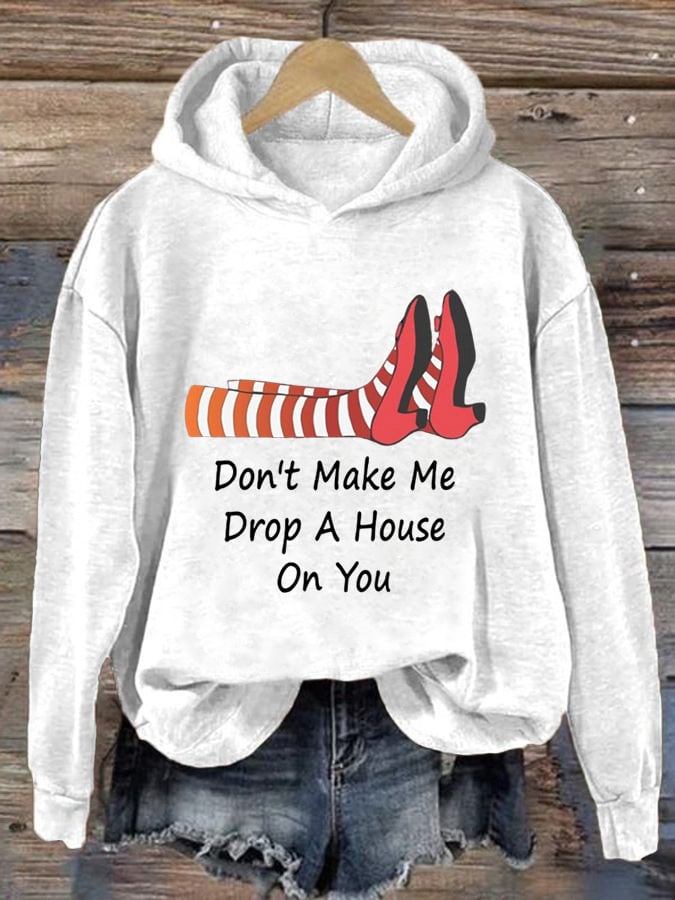 Women's Don't Make Me Drop A House On You Printed Hoodie