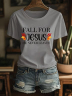 Women's Fall For Jesus He Never Leaves Print T-Shirt