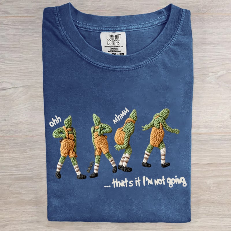 Ohh That's It I'm Not Going Art Print T-Shirt