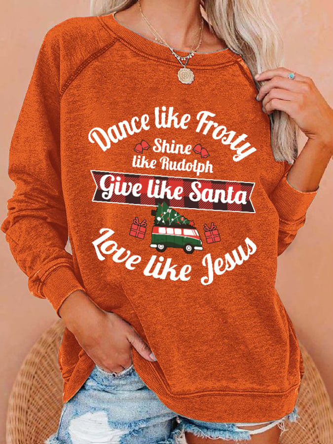 Women's Dance Like Frosty, Shine Like Rudolph, Give Like Santa Love Like Jesus Print Sweatshirt