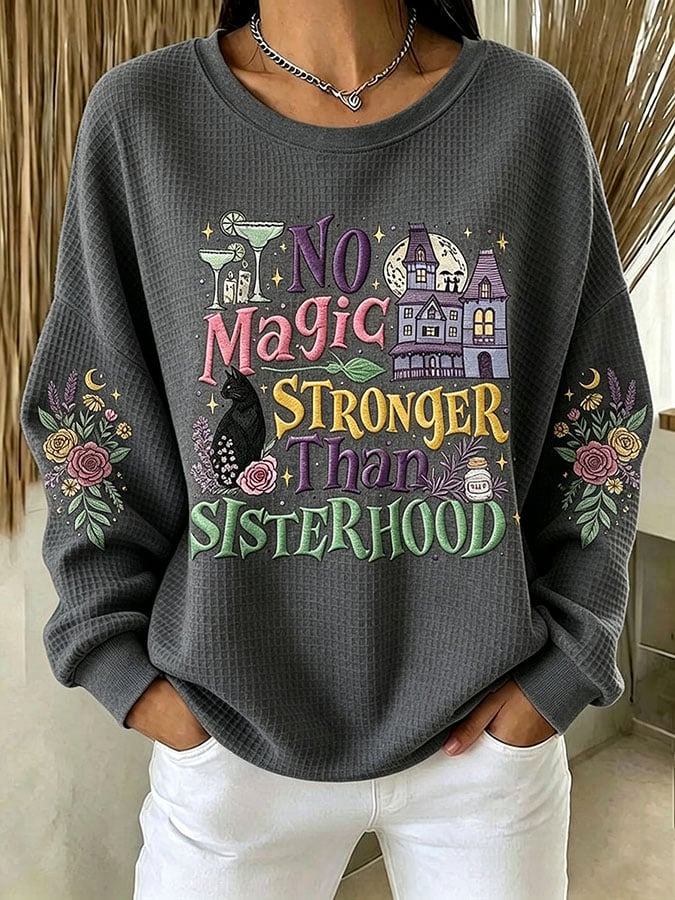Women's No Magic Stronger Than Sisterhood Printed Casual Sweatshirt