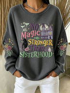 Women's No Magic Stronger Than Sisterhood Printed Casual Sweatshirt