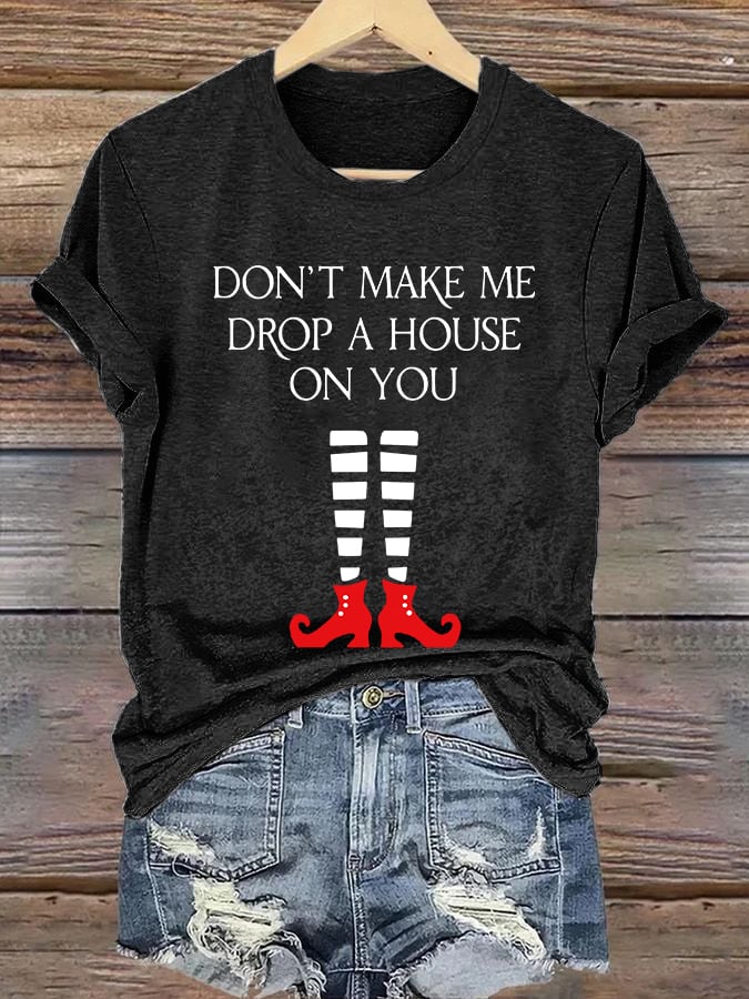 Women's Halloween Don't Make Me Drop A House On You Printed Crew Neck T-Shirt