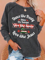 Women's Dance Like Frosty, Shine Like Rudolph, Give Like Santa Love Like Jesus Print Sweatshirt