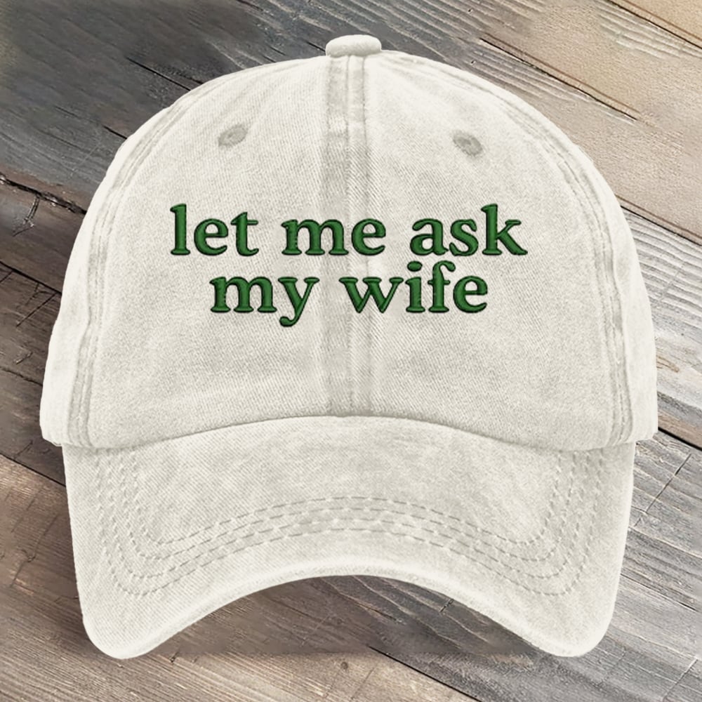 Let Me Ask My Wife Funny Art Printed Cap