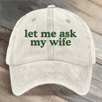 Let Me Ask My Wife Funny Art Printed Cap