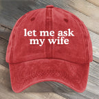 Let Me Ask My Wife Funny Art Printed Cap