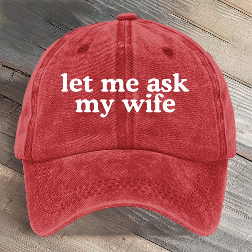 Let Me Ask My Wife Funny Art Printed Cap