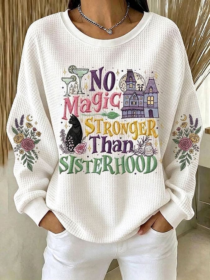 Women's No Magic Stronger Than Sisterhood Printed Casual Sweatshirt