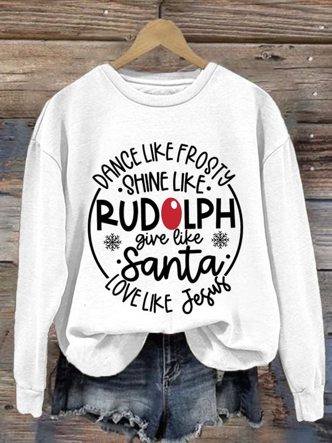 Women'S Dance Like Frosty, Shine Like Rudolph, Give Like Santa Love Like Jesus Print Long Sleeve Sweatshirt