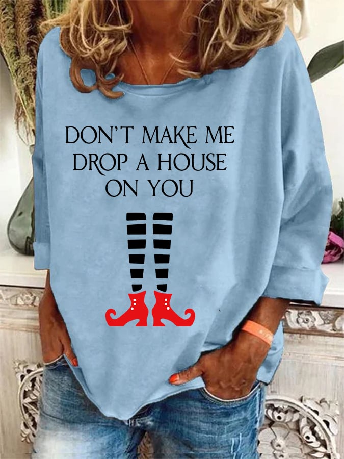 Women's Halloween Don't Make Me Drop A House On You Printed Crew Neck Sweatshirt