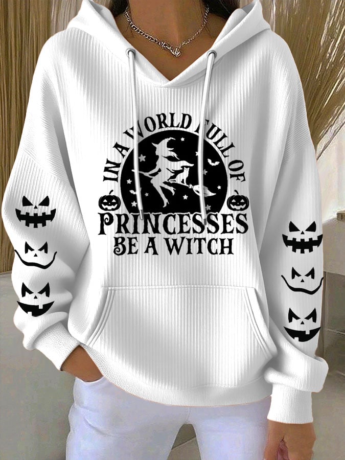 Women's Halloween Witch In A World Of Princesses Be A Witch Print Casual Hooded Sweatshirt